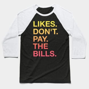 Likes Don't Pay The Bills Baseball T-Shirt